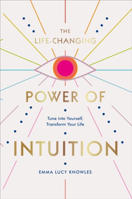 The Life-Changing Power of Intuition By Emma Lucy Knowles (Hardback)