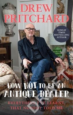 How Not to Be an Antiques Dealer By Drew Pritchard 9781529149609