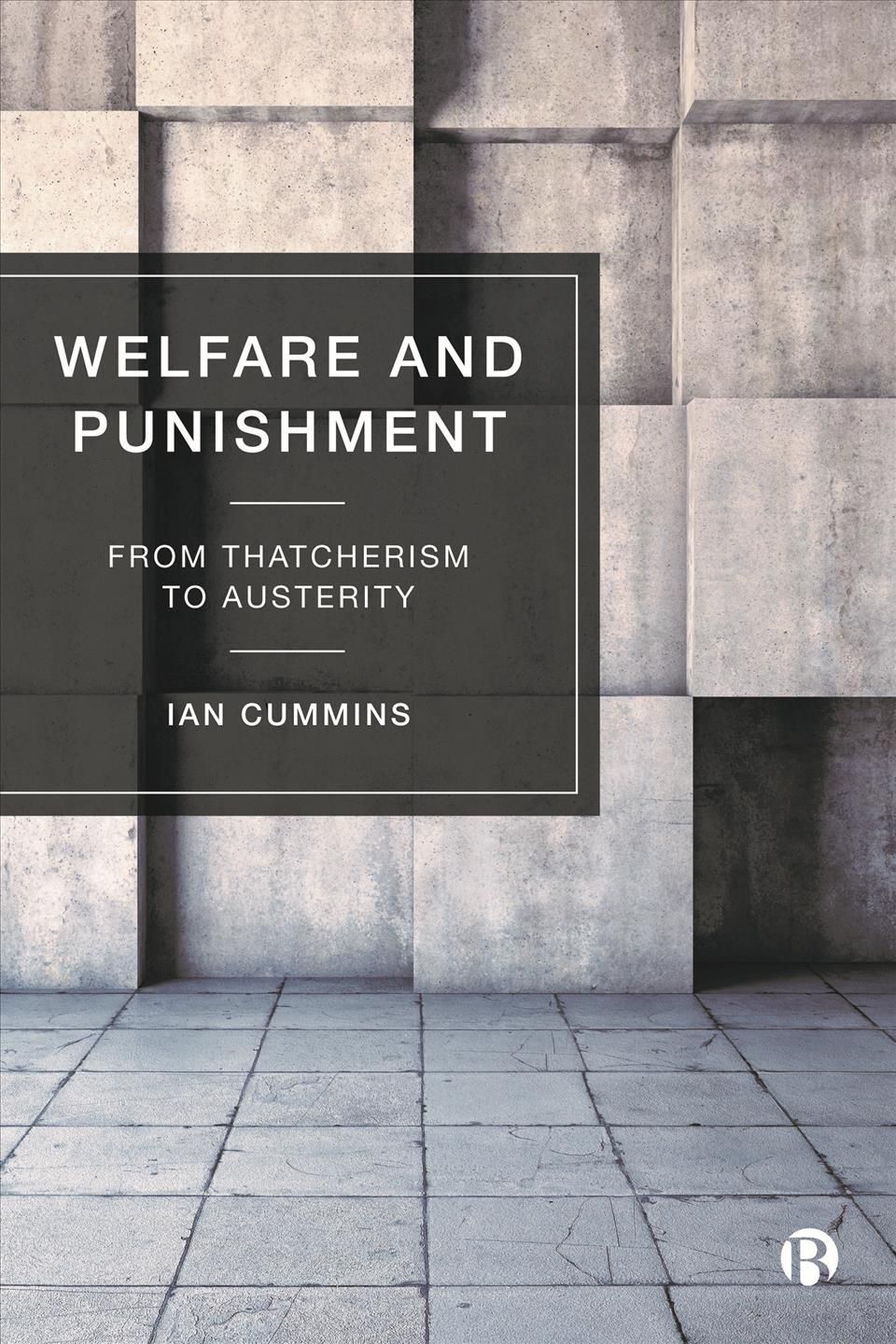 Welfare and Punishment ? From Thatcherism to Auste rity By Ian Cummins