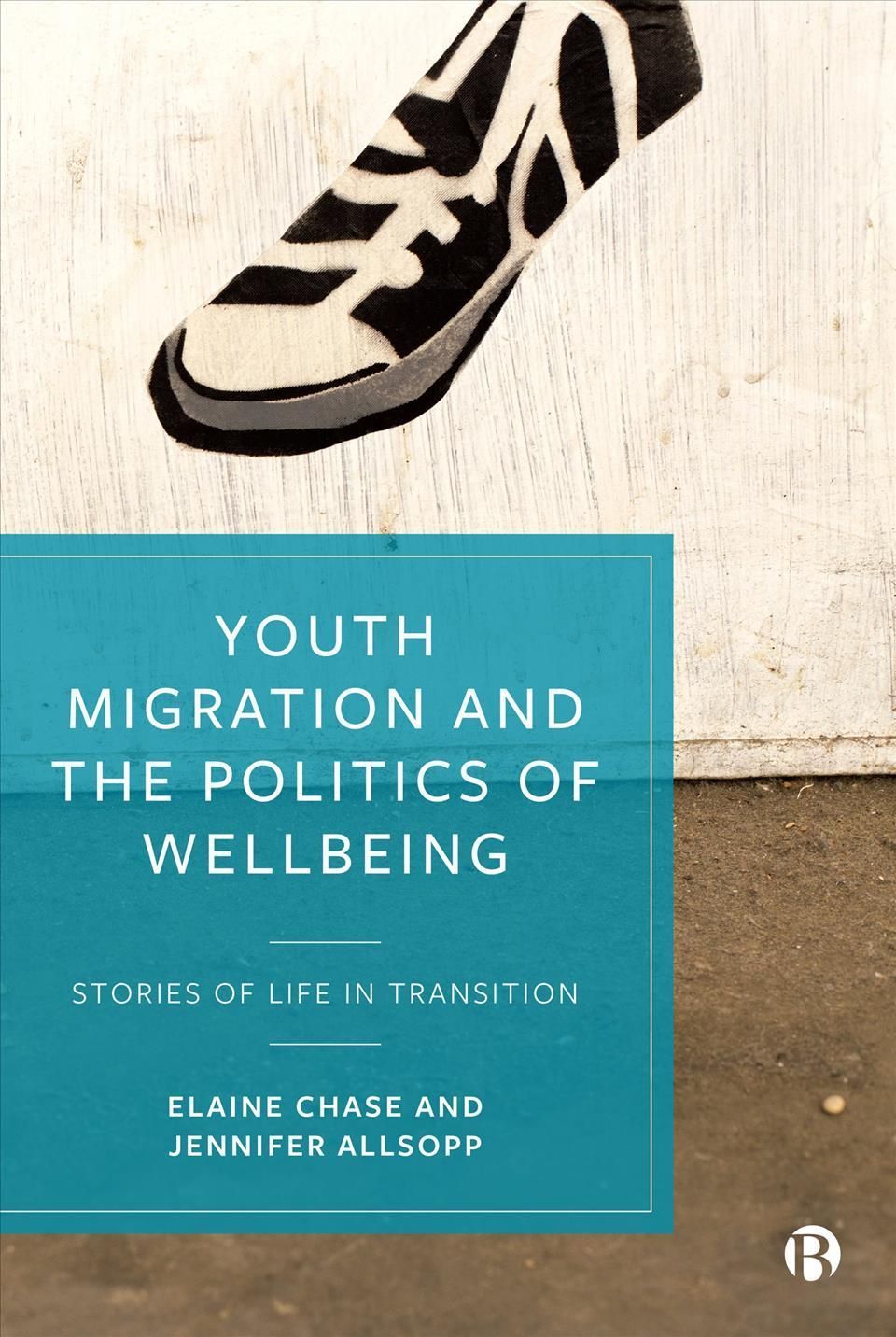 Youth Migration and the Politics of Wellbeing By Elaine Chase
