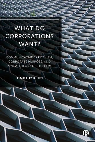 What Do Corporations Want? By Timothy Kuhn 9781529214277 (Hardback)