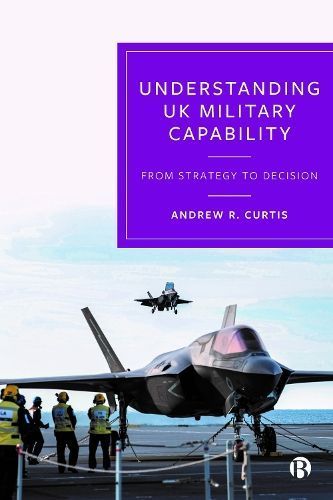 Understanding UK Military Capability By Andrew R. Curtis 9781529229905