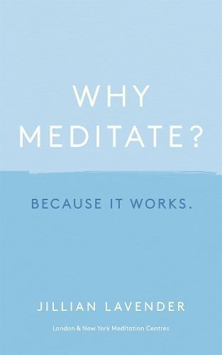 Why Meditate? Because it Works By Jillian Lavender 9781529356915