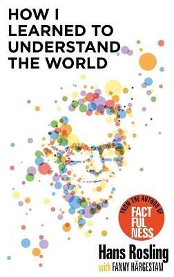 How I Learned to Understand the World By Hans Rosling 9781529375039