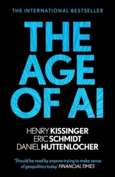The Age of AI By Henry Kissinger, Eric Schmidt, Daniel P. Huttenlocher