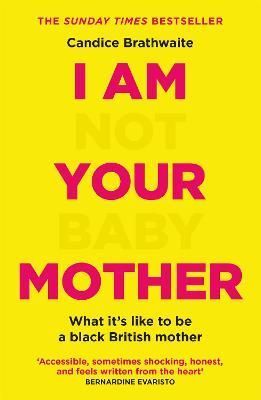 I Am Not Your Baby Mother By Candice Brathwaite 9781529406283