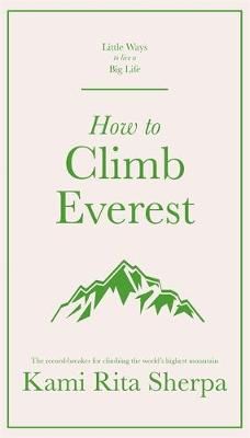 How to Climb Everest By Kami Rita Sherpa 9781529409611 (Hardback)