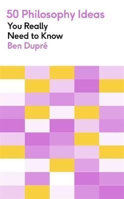50 Philosophy Ideas You Really Need to Know By Ben Dupre 9781529425109