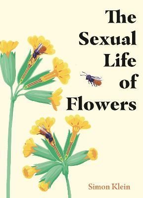 The Sexual Life of Flowers By Simon Klein 9781529430219 (Hardback)
