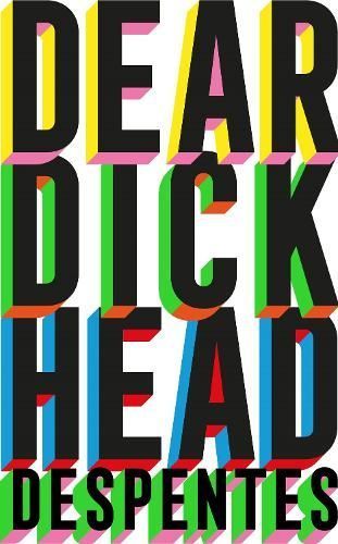 Dear Dickhead By Virginie Despentes (author), Frank Wynne (translator)