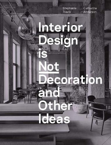 Interior Design Is Not Decoration and Other Ideas 9781529431551