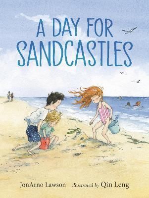 A Day for Sandcastles By JonArno Lawson (author), Qin Leng (artist)