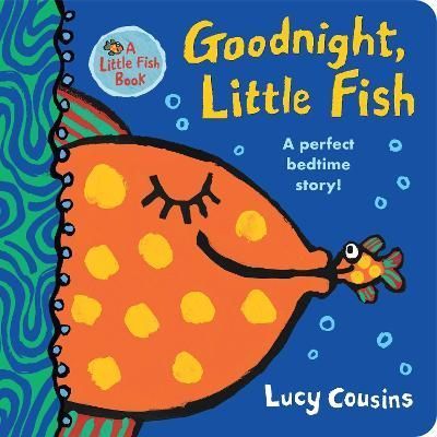Goodnight, Little Fish By Lucy Cousins 9781529504316 (Board book)