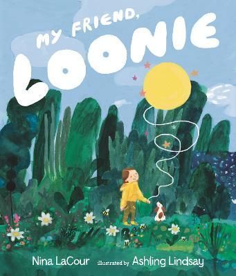 My Friend, Loonie By Nina LaCour (author), Ashling Lindsay (artist)