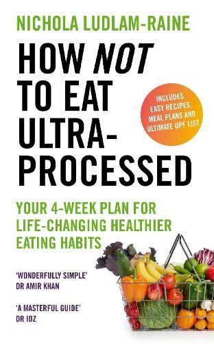 How Not to Eat Ultra-Processed By Nichola Ludlam-Raine 9781529940114