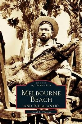 Melbourne Beach and Indialantic By Thomas, Frank J. 9781531600761