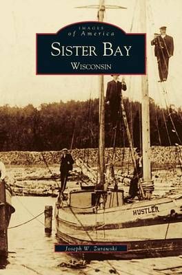 Sister Bay, Wisconsin By Zurawski, Joseph W. 9781531604554 (Hardback)
