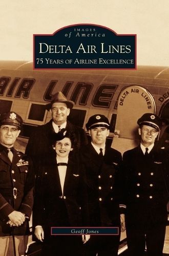 Delta Airlines:: 75 Years of Airline Excellence By Jones, Geoff