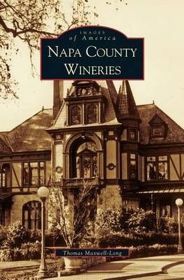 Napa County Wineries By Thomas Maxwell-Long 9781531614065 (Hardback)