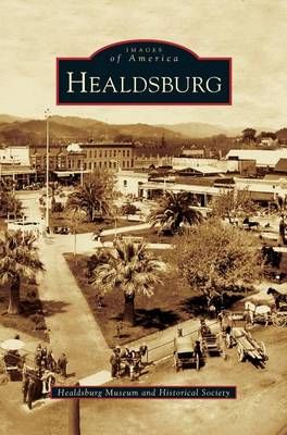 Healdsburg By The Healdsburg Museum 9781531616724 (Hardback)