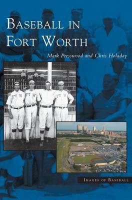 Baseball in Fort Worth By Mark Presswood 9781531618223 (Hardback)