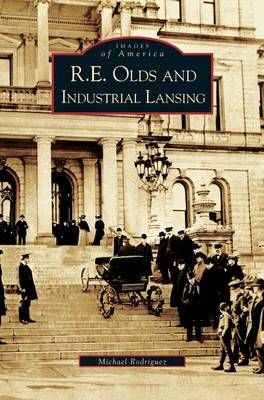 R. E. Olds and Industrial Lansing By Rodriguez, Michael 9781531618476