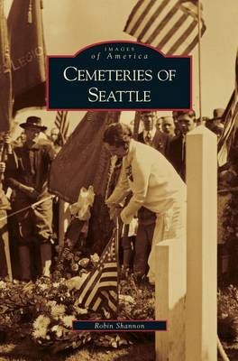 Cemeteries of Seattle By Shannon, Robin 9781531629625 (Hardback)