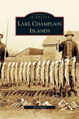 Lake Champlain Islands By Liloia, Tara 9781531640347 (Hardback)