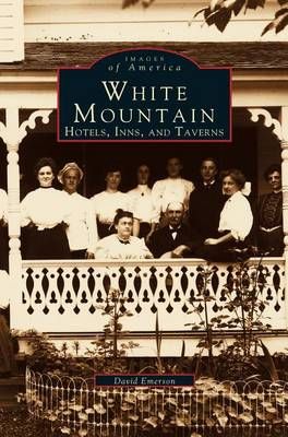 White Mountain: Hotels, Inns, and Taverns By Emerson, David (Hardback)