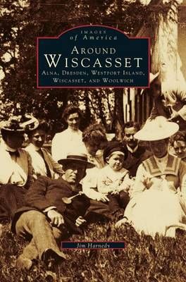 Around Wiscasset:: Alna, Dresden, Westport Island, Wiscasset, and Woolwich