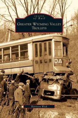 Greater Wyoming Valley Trolleys By Wick, Harrison 9781531643188