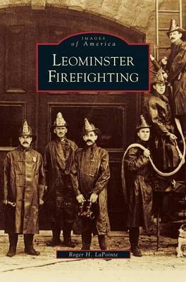 Leominster Firefighting By LaPointe, Roger H. 9781531647261 (Hardback)