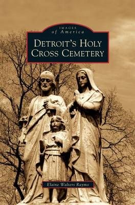 Detroit's Holy Cross Cemetery By Raymo, Elaine Walters 9781531651039