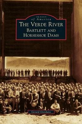 Verde River: Bartlett and Horseshoe Dams By Giordano, Gerard