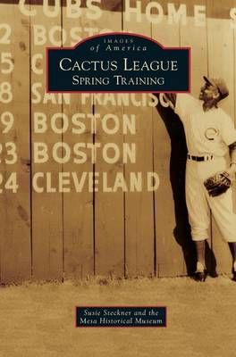 Cactus League: Spring Training By Steckner, Susie 9781531657024