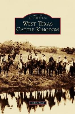 West Texas Cattle Kingdom By O'Neal, Bill 9781531665234 (Hardback)