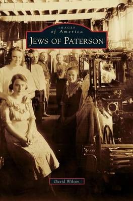 Jews of Paterson By Wilson, David 9781531665746 (Hardback)