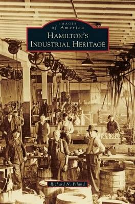 Hamilton's Industrial Heritage By Piland, Richard N. 9781531671013