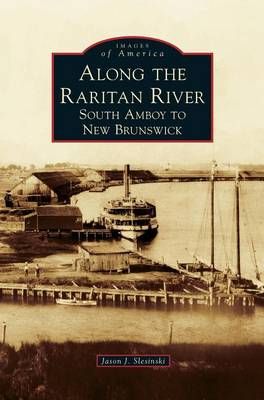 Along the Raritan River: South Amboy to New Brunswick 9781531673086