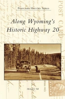 Along Wyoming's Historic Highway 20 By Michael J Till 9781531698232