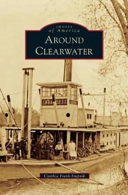 Around Clearwater By Cynthia Frank-Stupnik 9781531699062 (Hardback)