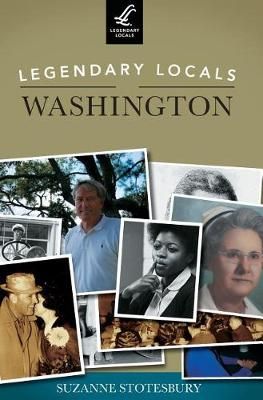 Legendary Locals of Washington By Suzanne Stotesbury 9781531699246