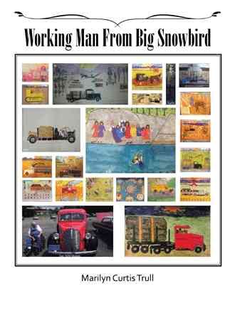 Working Man From Big Snowbird By Marilyn Curtis Trull 9781532000300