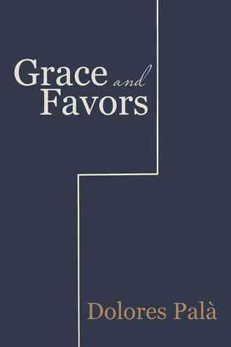 Grace and Favors By Dolores Pala 9781532007248 (Paperback)