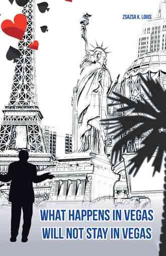 What Happens in Vegas Will Not Stay in Vegas By Zsazsa K Louis