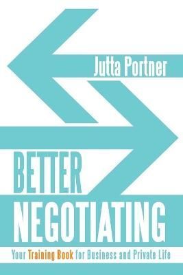 Better Negotiating By Jutta Portner 9781532013676 (Paperback)