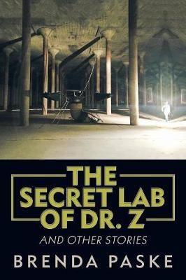 The Secret Lab of Dr. Z: And Other Stories By Paske, Brenda