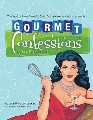 Gourmet Confessions of a Supermodel By Laplagne 9781532046353