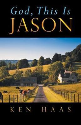 God, This Is Jason By Ken Haas 9781532052682 (Paperback)