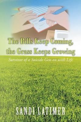 Bills Keep Coming, the Grass Keeps Growing By Latimer 9781532060076
